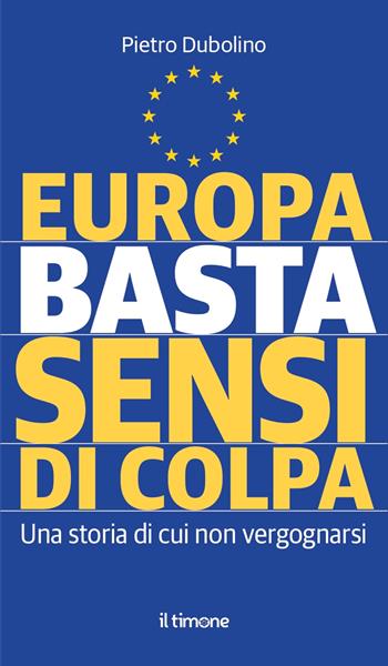 Europa basta sensi di colpa - Pietro Dubolino - Libro Il Timone 2024 | Libraccio.it