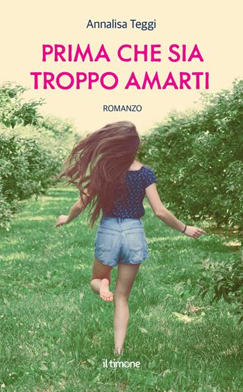 Prima che sia troppo amarti - Annalisa Teggi - Libro Il Timone 2024 | Libraccio.it