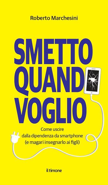Smetto quando voglio. Come uscire dalla dipendenza da smartphone (e magari insegnarlo ai figli) - Roberto Marchesini - Libro Il Timone 2024 | Libraccio.it