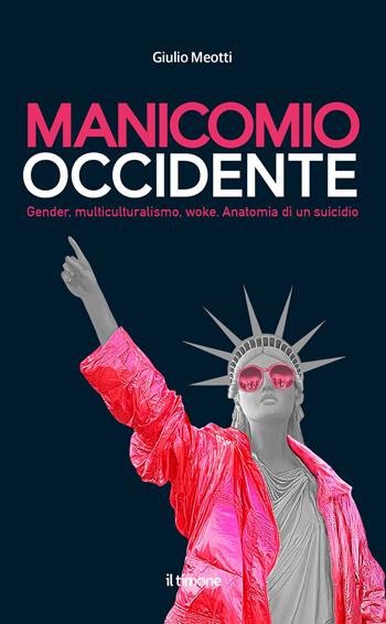 Manicomio occidente. Gender, multiculturalismo, woke. Anatomia di un suicidio - Giulio Meotti - Libro Il Timone 2025 | Libraccio.it