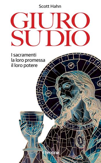 Giuro su Dio. I sacramenti, la loro promessa, il loro potere - Scott Hahn - Libro Il Timone 2025 | Libraccio.it