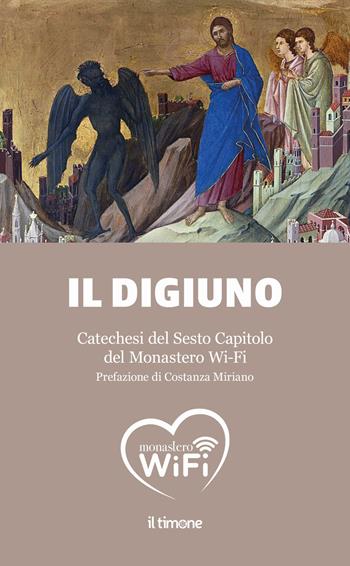 Il digiuno. Catechesi del Sesto Capitolo del Monastero Wi-Fi  - Libro Il Timone 2025 | Libraccio.it