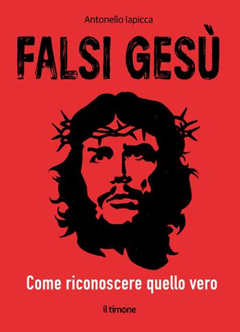 Falsi Gesù. Come riconoscere quello vero - Antonello Iapicca - Libro Il Timone 2025 | Libraccio.it