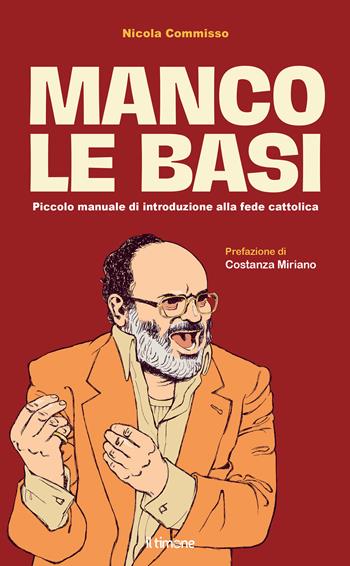 Manco le basi. Piccolo manuale di introduzione alla fede cattolica - Nicola Commisso - Libro Il Timone 2025 | Libraccio.it