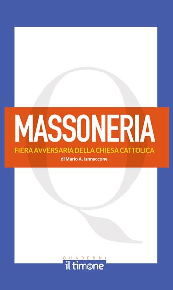 La massoneria. Fiera avversaria della chiesa cattolica - Mario Arturo Iannaccone - Libro Il Timone 2026 | Libraccio.it