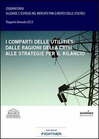 I comparti delle utilities. Dalle ragioni della crisi alle strategie per il rilancio - Andrea Gilardoni, Barbara Antonioli, Marco Carta - Libro Agici Publishing 2013, M&A | Libraccio.it