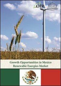 Growth opportunities in Mexican renewable energy market - Andrea Gilardoni, Marco Carta, Vittorio Robello - Libro Agici Publishing 2013, Osservatorio rinnovabili OIR | Libraccio.it