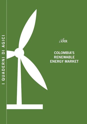 Colombia's renewable energy market - Andrea Gilardoni, Tommaso Perelli, Edgar Perez - Libro Agici Publishing 2016, Osservatorio rinnovabili OIR | Libraccio.it