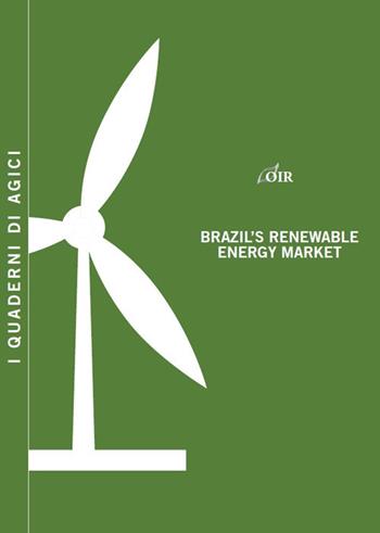 Brazil's renewable energy market - Andrea Gilardoni, Tommaso Perelli, Edgar Perez - Libro Agici Publishing 2017, Osservatorio rinnovabili OIR | Libraccio.it