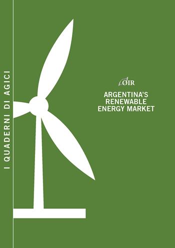 Argentina's renewable energy market - Andrea Gilardoni, Tommaso Perelli, Edgar Perez - Libro Agici Publishing 2016, Osservatorio rinnovabili OIR | Libraccio.it