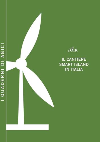 Il cantiere smart island in Italia - Andrea Gilardoni, Marco Carta, Marco Pigni - Libro Agici Publishing 2017, Osservatorio rinnovabili OIR | Libraccio.it