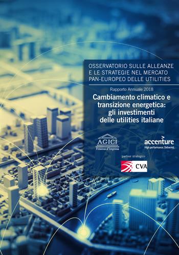 Cambiamento climatico e transizione energetica: gli investimenti delle utilities italiane - Andrea Gilardoni, Marco Carta, Tommaso Perelli - Libro Agici Publishing 2018, M&A | Libraccio.it