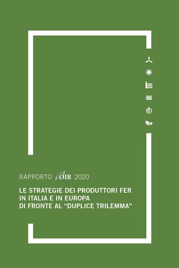 Le strategie dei produttori FER in Italia e in Europa di fronte al «duplice trilemma» - Andrea Gilardoni, Marco Carta, Anna Pupino - Libro Agici Publishing 2020, Osservatorio rinnovabili OIR | Libraccio.it