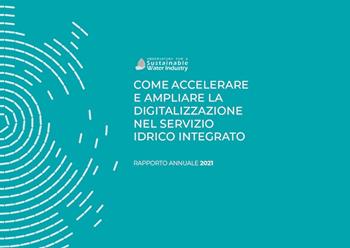 Come accelerare e ampliare la digitalizzazione nel Servizio Idrico Integrato - Marco Carta, Paolo Cutrone, Alessandra Garzarella - Libro Agici Publishing 2021, Osservatorio idrico Oswi | Libraccio.it