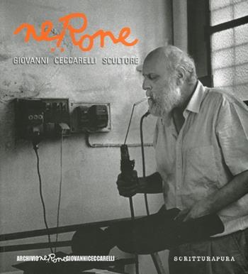 Nerone. Giovanni Ceccarelli scultore  - Libro Scritturapura Casa Editrice 2012 | Libraccio.it