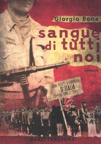 Sangue di tutti noi - Giorgio Bona - Libro Scritturapura Casa Editrice 2012, Coriandolo | Libraccio.it