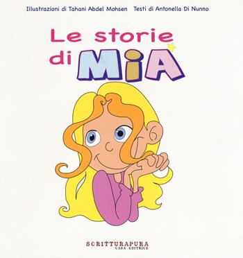 Le storie di Mia. Ediz. a colori - Antonella Di Nunno - Libro Scritturapura Casa Editrice 2017 | Libraccio.it