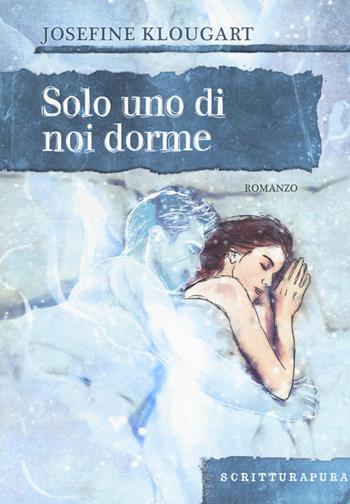 Solo uno di noi dorme - Josefine Klougart - Libro Scritturapura Casa Editrice 2017, Paprika | Libraccio.it