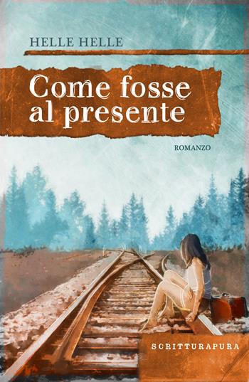 Come fosse al presente - Helle Helle - Libro Scritturapura Casa Editrice 2016, Paprika | Libraccio.it
