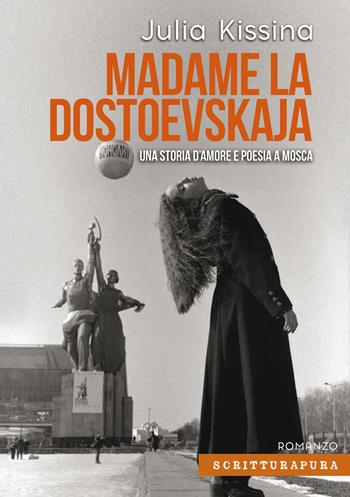 Madame la Dostoevskaja. Una storia di amore e poesia a Mosca - Julia Kissina - Libro Scritturapura Casa Editrice 2020, Paprika | Libraccio.it