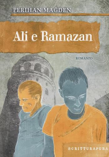 Ali e Ramazan - Perihan Magden - Libro Scritturapura Casa Editrice 2017, Paprika | Libraccio.it