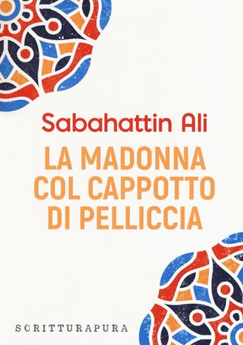 La Madonna col cappotto di pelliccia - Sabahattin Ali - Libro Scritturapura Casa Editrice 2018 | Libraccio.it