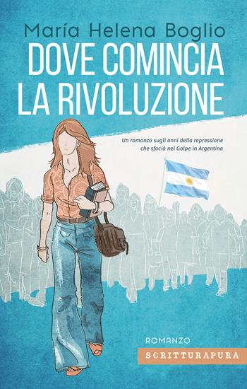 Dove comincia la rivoluzione - Marìa Elena Boglio - Libro Scritturapura Casa Editrice 2022, Paprika | Libraccio.it