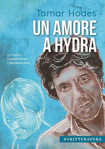 Un amore a Hydra. La storia di Leonard Cohen e Marianne Ihlen - Tamar Hodes - Libro Scritturapura Casa Editrice 2021, Paprika | Libraccio.it