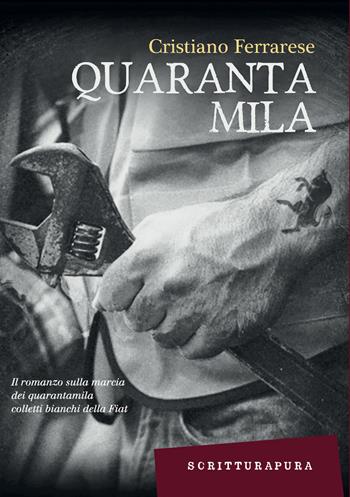 Quarantamila. I 35 giorni della città di Torino - Cristiano Ferrarese - Libro Scritturapura Casa Editrice 2022, Scritturapura.it | Libraccio.it