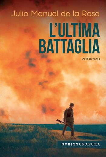 L'ultima battaglia - Julio Manuel de la Rosa - Libro Scritturapura Casa Editrice 2024, Paprika | Libraccio.it