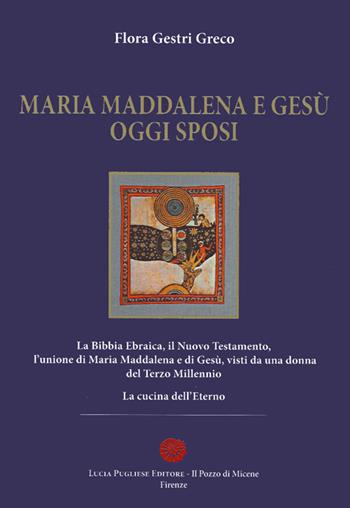 Maria Maddalena e Gesù oggi sposi - Flora Gestri Greco - Libro Il Pozzo di Micene 2013, Historiae | Libraccio.it