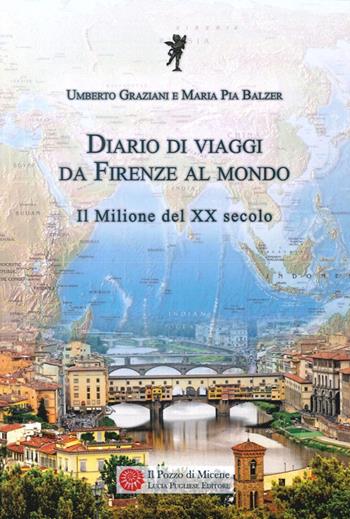 Diario di viaggi. Da Firenze al mondo. Il milione del Ventesimo secolo - Umberto Graziani - Libro Il Pozzo di Micene 2014, Historiae | Libraccio.it