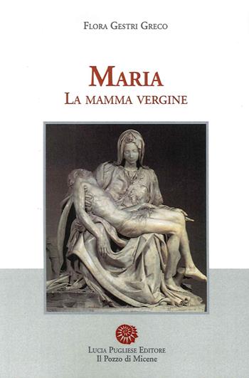 Maria. La mamma vergine - Flora Gestri Greco - Libro Il Pozzo di Micene 2015, Historiae | Libraccio.it