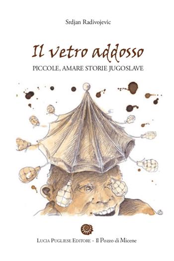 Il vetro addosso. Piccole amare storie jugoslave - Srdjan Radivojevic - Libro Il Pozzo di Micene 2015, L'acanto blu | Libraccio.it