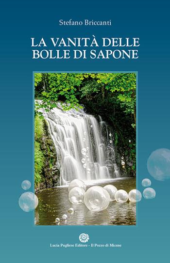 La vanità delle bolle di sapone - Stefano Briccanti - Libro Il Pozzo di Micene 2020, L'acanto blu | Libraccio.it