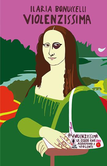 Violenzissima. Le scuse che assolvono i violenti - Ilaria Bonuccelli - Libro Il Pozzo di Micene 2022, Le donne nella storia | Libraccio.it