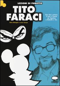 Tito Faraci. Una vita a strisce. Il noir e l'ironia da Topolino a Diabolik e Tex - Boris Battaglia, Laura Scarpa - Libro Comicout 2014, Lezioni di fumetto | Libraccio.it