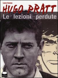 Hugo Pratt. Le lezioni perdute - Laura Scarpa - Libro Comicout 2014 | Libraccio.it