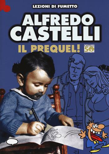 Castelli 50. Il prequel. Prima di Martin Mystère e dell'Omino Bufo - Alfredo Castelli - Libro Comicout 2015, Lezioni di fumetto | Libraccio.it