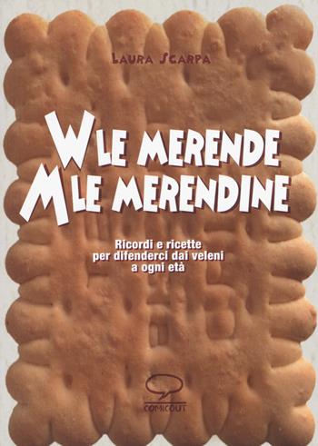 Viva le merende. Abbasso le merendine. Ricordi e ricette per difenderci dai veleni a ogni età - Laura Scarpa - Libro Comicout 2015, Cuochi illustrati | Libraccio.it