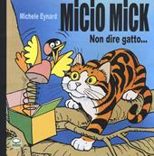 Micio Mick. Non dire gatto...