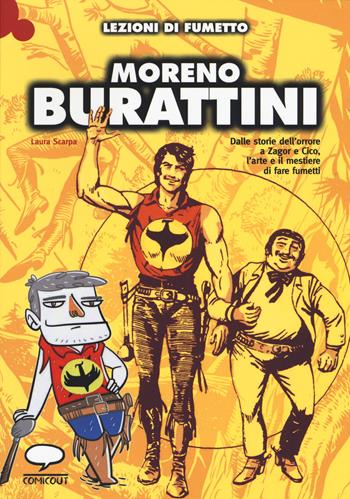 Moreno Burattini. Dalle storie dell'orrore a Zagor e Cico, l'arte e il mestiere di fare fumetti. Ediz. illustrata - Laura Scarpa - Libro Comicout 2015, Lezioni di fumetto | Libraccio.it