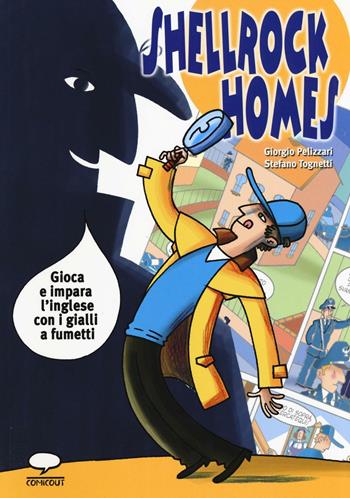 Shellrock Holmes. Gioca e impara l'inglese con i gialli a fumetti - Giorgio Pelizzari, Stefano Tognetti - Libro Comicout 2016, Un gioco da ragazzi | Libraccio.it