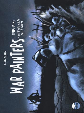 War painters. (1915-1918). Come l'arte salva dalla guerra - Laura Scarpa - Libro Comicout 2018 | Libraccio.it