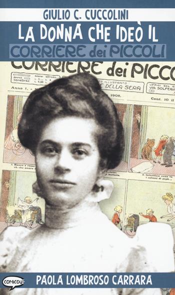 La donna che ideò il Corriere dei piccoli - Giulio C. Cuccolini - Libro Comicout 2021, Siamo saggi | Libraccio.it