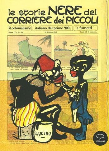 Le storie nere del Corriere dei Piccoli. Il colonialismo italiano del primo 900, a fumetti. Ediz. a colori  - Libro Comicout 2019 | Libraccio.it