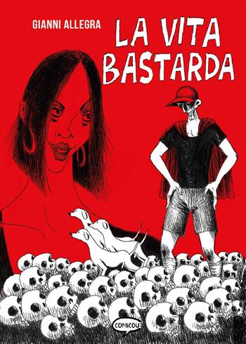 La vita bastarda - Gianni Allegra - Libro Comicout 2021, Graphic novel | Libraccio.it