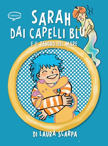 Sarah dai capelli blu e il tesoro del mare - Laura Scarpa - Libro Comicout 2021 | Libraccio.it