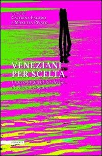 Veneziani per scelta. I racconti di chi ha deciso di vivere in laguna - Caterina Falomo, Manuela Pivato - Libro LA TOLETTA Edizioni 2012, Oselle | Libraccio.it