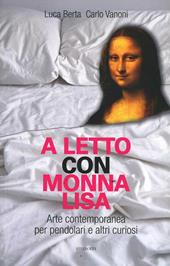 A letto con Monna Lisa. Arte contemporanea per pendolari e altri curiosi